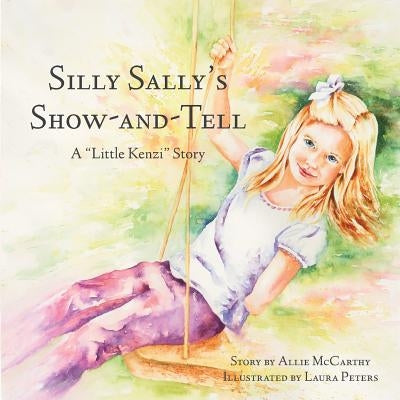 Silly Sally's Show-And-Tell: A Little Kenzi Story by McCarthy, Allie