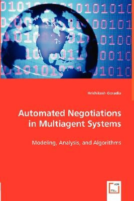 Automated Negotiations in Multiagent Systems by Goradia, Hrishikesh