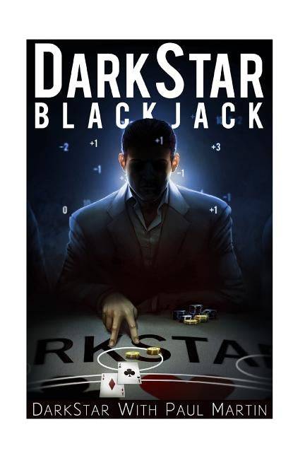 DarkStar Blackjack: The Ultimate Blackjack System To Riches by Darkstar