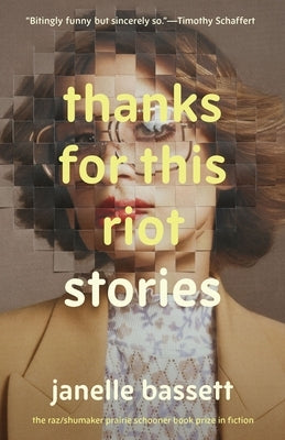 Thanks for This Riot: Stories by Bassett, Janelle