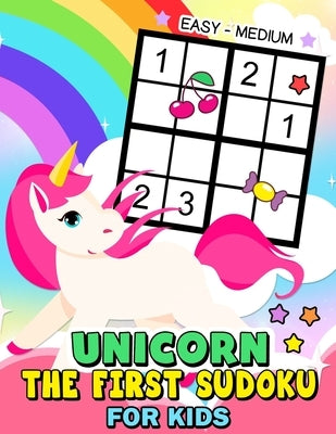The First Sudoku Unicorn for Kid: Easy to Medium and Fun Activity Early Learning Work with Unicorn Coloring Pages ages 4-8, 8-12, 10-12 by Rocket Publishing