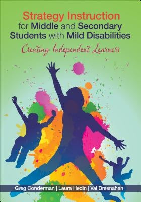 Strategy Instruction for Middle and Secondary Students with Mild Disabilities: Creating Independent Learners by Conderman, Gregory J.