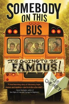 Somebody on This Bus Is Going to Be Famous by Cheaney, J. B.