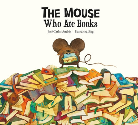 The Mouse Who Ate Books by Andrés, José Carlos