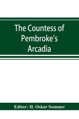 The Countess of Pembroke's Arcadia. The Original quarto edition (1590) in photographic facsimile, with a bibliographical introduction by Oskar Sommer, H.