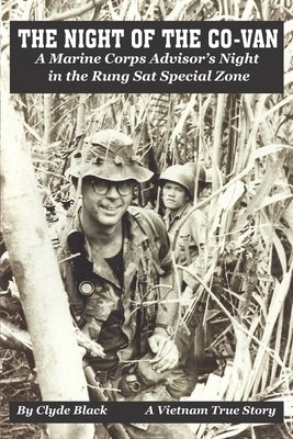 The Night of the Co-Van: A Marine Corps Advisor's Night in the Rung Sat Special Zone by Black, Clyde