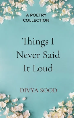 Things I Never Said It Loud by Divya Sood