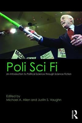 Poli Sci Fi: An Introduction to Political Science Through Science Fiction by Allen, Michael A.
