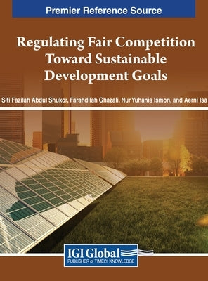 Regulating Fair Competition Toward Sustainable Development Goals by Shukor, Siti Fazilah Abdul