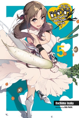 Do You Love Your Mom and Her Two-Hit Multi-Target Attacks?, Vol. 5 (Light Novel) by Inaka, Dachima