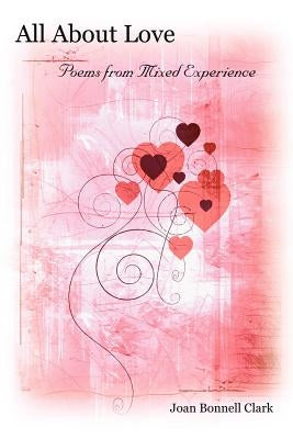 All About Love: Poems from Mixed Experience by Clark, Joan Bonnell