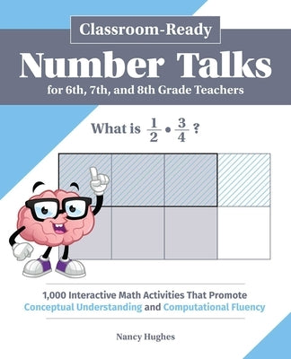 Classroom-Ready Number Talks for Sixth, Seventh, and Eighth Grade Teachers: 1,000 Interactive Math Activities That Promote Conceptual Understanding an by Hughes, Nancy