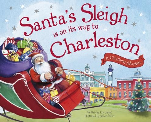 Santa's Sleigh Is on Its Way to Charleston: A Christmas Adventure by James, Eric