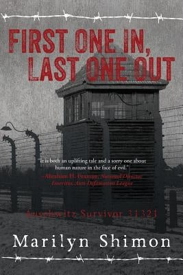 First One In, Last One Out: Auschwitz Survivor 31321 by Shimon, Marilyn