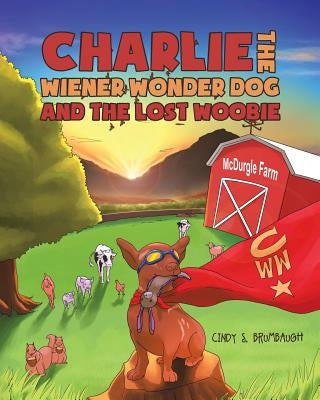 Charlie the Wiener Wonder Dog and the Lost Woobie by Brumbaugh, Cindy
