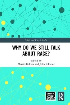 Why Do We Still Talk about Race? by Bulmer, Martin