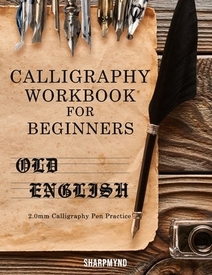Calligraphy Workbook for Beginners: Old English 2.0mm Calligraphy Pen Practice by Sharpmynd
