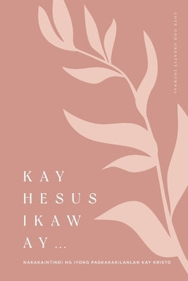 Kay Hesus Ikaw Ay: Nakakaintindi ng Iyong Pagkakakilanlan kay Kristo: A Love God Greatly Tagalog Bible Study Journal by Greatly, Love God