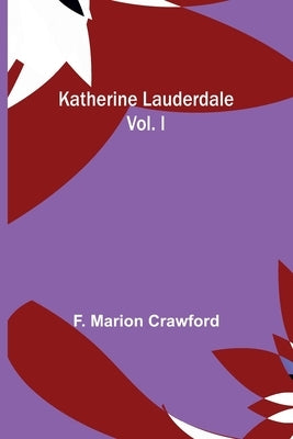 Katherine Lauderdale; vol. I by Marion Crawford, F.