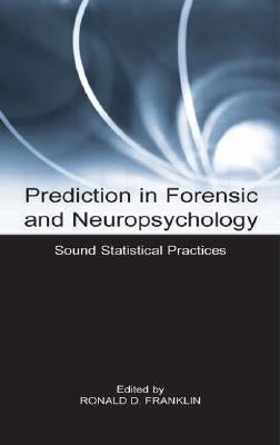 Prediction in Forensic and Neuropsychology: Sound Statistical Practices by Franklin, Ronald D.