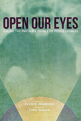 Open Our Eyes: Seeing the Invisible People of Homelessness by Brogan, Chris