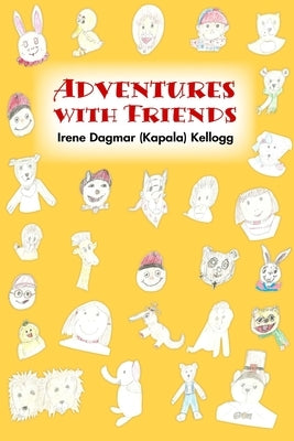 Adventures with Friends by Dagmar (Kapala) Kellogg, Irene