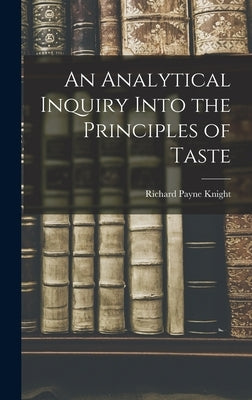 An Analytical Inquiry Into the Principles of Taste by Knight, Richard Payne