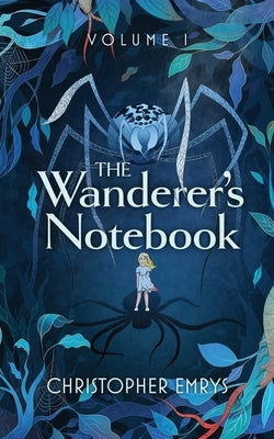 The Wanderer's Notebook Volume I by Emrys, Christopher