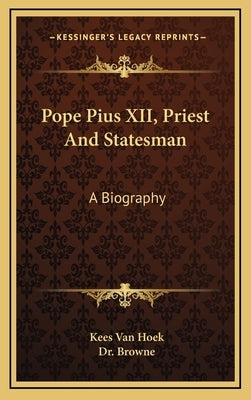 Pope Pius XII, Priest And Statesman: A Biography by Van Hoek, Kees