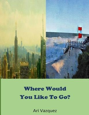 Where would you like to go? by Vazquez, Ari
