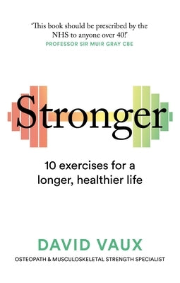 Stronger: How to Build Strength: The Secret to a Longer Healthier Life by Vaux, David