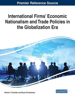 International Firms' Economic Nationalism and Trade Policies in the Globalization Era by Chandan, Harish C.