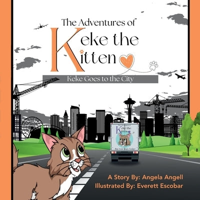 The Adventures of Keke the Kitten: Keke Goes to the City by Angell, Angela