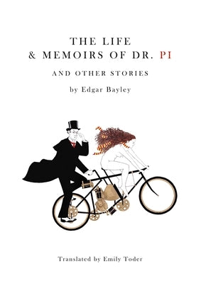 Life and Memoirs of Doctor Pi and Other Stories by Bayley, Edgar