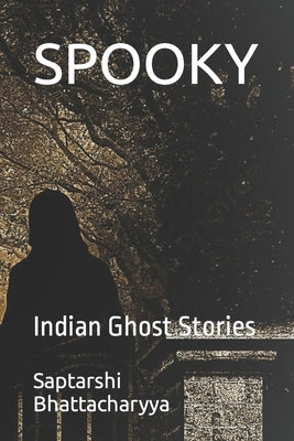 Spooky: Indian Ghost Stories by Bhattacharyya, Jui