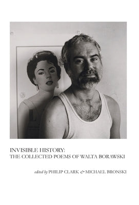 Invisible History: The Collected Poems of Walta Borawski by Walta, Borawski