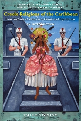 Creole Religions of the Caribbean, Third Edition: An Introduction by Olmos, Margarite Fernández