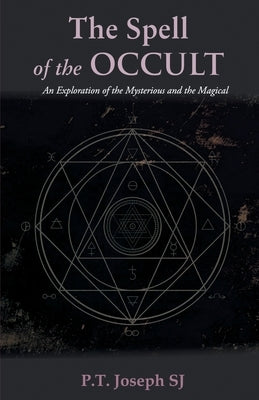 The Spell of the Occult: An Exploration of the Mysterious and the Magical by Joseph, P. T. Sj