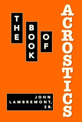 The Book of Acrostics by Lambremont, John, Sr.