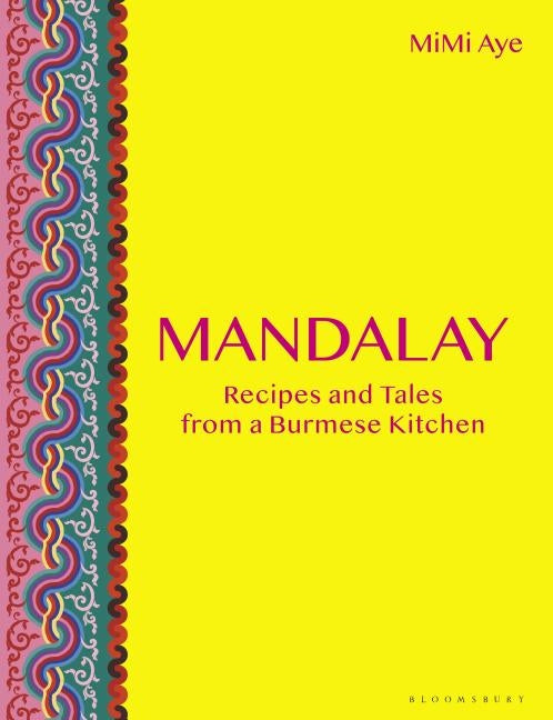 Mandalay: Recipes and Tales from a Burmese Kitchen by Aye, Mimi
