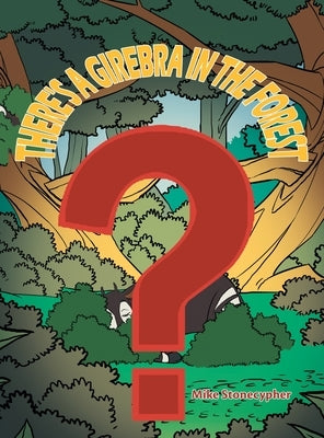 There's a Girebra in the Forest by Stonecypher, Mike