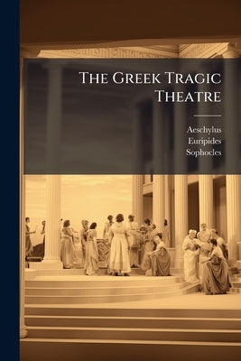 The Greek Tragic Theatre: Euripides by Aeschylus