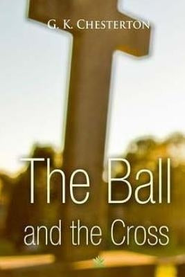 The Ball and The Cross by Chesterton, G. K.