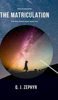 The Nine Orders: The Matriculation by Zephyr, Q. J.