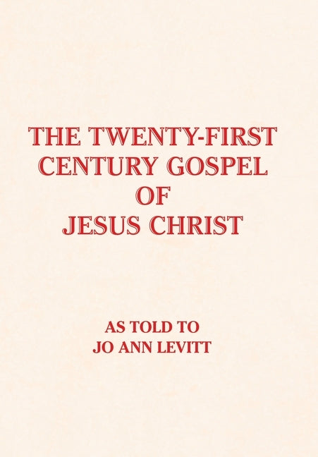 The Twenty-First-Century Gospel of Jesus Christ by Levitt, Jo Ann