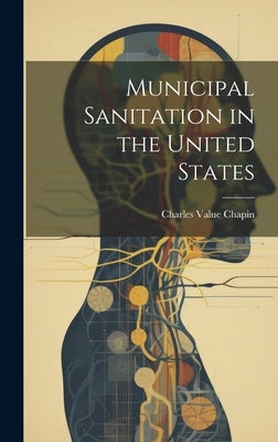 Municipal Sanitation in the United States by Chapin, Charles Value