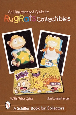 An Unauthorized Guide to Rugrats(r) Collectibles by Lindenberger, Jan