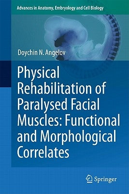 Physical Rehabilitation of Paralysed Facial Muscles: Functional and Morphological Correlates by Angelov, Doychin N.