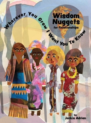 Wisdom Nuggets for Relationships: Wherever You Grow I Want You To Know by Adrian, Jackie