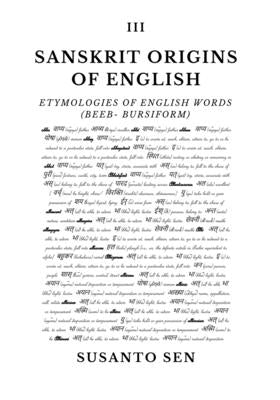 Sanskrit Origins of English: Etymologies of English Words (Beeb- bursiform) by Sen, Susanto